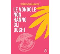 Libri Amadori Federica - Le Vongole Non Hanno Occhi