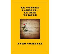 Le vostre canzoni... Le mie parole di Enzo Comelli, 2022, Youcanprint
