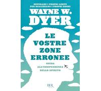 Le vostre zone erronee. Guida all'indipendenza dello spirito