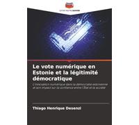 Le vote numérique en Estonie et la légitimité démocratique: L'innovation numérique dans la démocratie estonienne et son impact sur la confiance entre l'État et la société