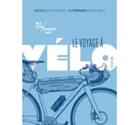 Le voyage à vélo - Les clés pour se préparer / 15 itinéraires pour se lancer