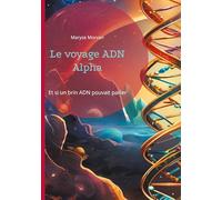 Le voyage ADN Alpha: Et si un brin ADN pouvait parler
