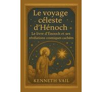 Le voyage céleste d'Hénoch: Le livre d'Hénoch et ses révélations cosmiques cachées