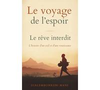 Le voyage de l’espoir: Le rêve interdit: L’histoire d’un exil et d’une renaissance