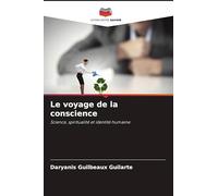 Le voyage de la conscience: Science, spiritualité et identité humaine
