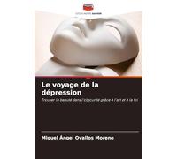 Le voyage de la dépression: Trouver la beauté dans l'obscurité grâce à l'art et à la foi