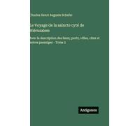 Le Voyage de la saincte cyté de Hiérusalem: Avec la description des lieux, portz, villes, citez et autres passaiges - Tome 2