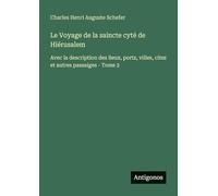 Le Voyage de la saincte cyté de Hiérusalem: Avec la description des lieux, portz, villes, citez et autres passaiges - Tome 2