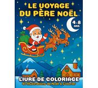 Le Voyage du Père Noël - Livre de Coloriage de Noël pour Enfants: 40 Illustrations de Noël à Colorier - Activité Créative et Beau Cadeau pour la Saison