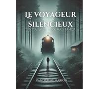 Le voyageur silencieux: Un voyage entre mystère et réalité - Quand le passé hante et que le destin s’écrit sur les rails.