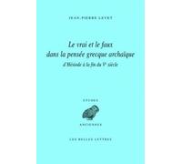 Le Vrai Et Le Faux Dans La Pensee Grecque Archaique D'hesiode a La Fin Du Ve Siecle: 136