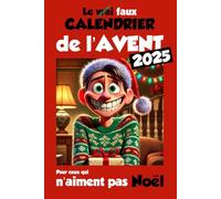 Le VRAI - FAUX Calendrier de l'AVENT - Ce Livre de blagues: Défis, humour drôle et sacarstique, rébus... Pour pré-ado, ado et adulte grincheux de Noël