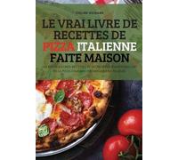Le Vrai Livre de Recettes de Pizza Italienne Faite Maison (Tascabile)