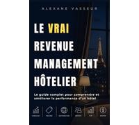 Le VRAI Revenue Management Hôtelier: « Le guide complet pour comprendre et améliorer la performance d’un hôtel »