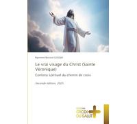 Le vrai visage du Christ (Sainte Véronique): Contenu spirituel du chemin de croix Seconde édition, 2025