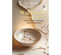 Le Wabi Sabi en toute simplicité: Trouvez la paix et la beauté dans l'imperfection