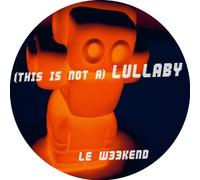 Le Weekend - (This Is Not A) Lullaby