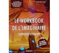 Le Workbook de l'Imaginaire: Écrire un roman de A à Z ! De nombreux outils de création à disposition des auteurs fantasy, fantastique et science-fiction. Édition en noir et blanc.