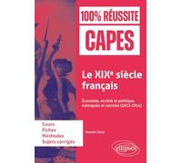Le XIXe siècle français: Économie, société et politique, métropole et colonies (1815-1914). CAPES d'histoire-géographie
