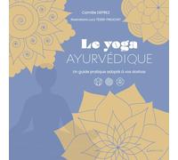 Le yoga ayurvédique: Un guide pratique adapté à vos doshas