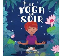 Le yoga du soir: mon premier livre de relaxation pour bien dormir - pour enfants de 3 à 12 ans