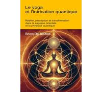 Le yoga et l'intrication quantique: Réalité, perception et transformation dans la sagesse orientale et la physique quantique.