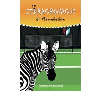 Le Zebracronache di Memedesimo - Andrea Manicardi - Dora & Kiki Ltd, 2021