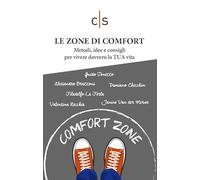 Le zone di comfort. Metodi, idee e consigli per vivere davvero la TUA vita