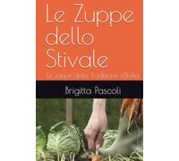 Le Zuppe dello Stivale: Le zuppe della Tradizione d'Italia