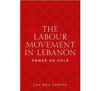 Lea Bou Khater The Labour Movement in Lebanon (Copertina rigida)