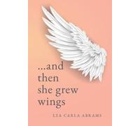 Lea Carla Abrams ...and then she grew wings (Tascabile)