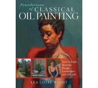 Lea Colie Wight Foundations of Classical Oil Painting (Tascabile)