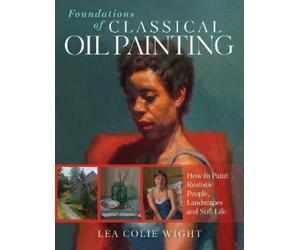 Lea Colie Wight Foundations of Classical Oil Painting (Tascabile)