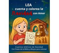 Lea cuenta y colorea la Navidad con amor: Cuentos navideños infantiles con frases de la Biblia y dibujos para colorear y celebrar en familia