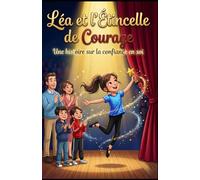 Léa et l'Étincelle de Courage: Une histoire sur la confiance en soi
