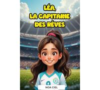 Léa, la Capitaine des Rêves: Histoire de football inspirante pour les filles de 6 à 10 ans sur l’amitié, le travail d’équipe, la persévérance et la confiance en soi
