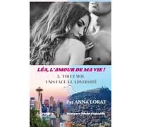 LÉA, L'AMOUR DE MA VIE !: Tome 3 : TOI ET MOI, UNIS FACE À L'ADVERSITÉ