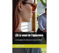 LÉA Le souci de l'apparence: Un récit poignant de résilience, de courage et de liberté