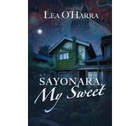 Lea O'Harra Sayonara, My Sweet (Tascabile)