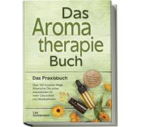 Lea Sonnenstein Aromatherapie Buch - Das Praxisbuch: Über 100 kreati (Tascabile)