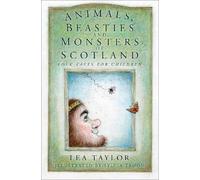 Lea Taylor Animals, Beasties and Monsters of Scotland (Tascabile)