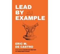 LEAD BY AI EXAMPLE: How Experts Escape the Time Trap and Build What Scales