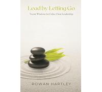 Lead by Letting Go: Taoist Wisdom for Calm, Clear Leadership