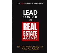 Lead Control for Real Estate Agents: Filter Time-Wasters, Qualify Fast, Protect Your Authority