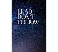 Lead. Don't Follow!: Inspirational Journal - Notebook to Write In for Men - Women