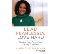 Lead Fearlessly, Love Hard: Finding Your Purpose and Putting It to Work