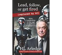 Lead, Follow, or Get Fired (replaced by AI): REAL Leadership in the age of Artificial Intelligence