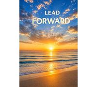 Lead Forward: Lined Leadership Journal (100 Pages, 6 x 9”) | Reflect. Envision. Act. | Gift for Students, Graduates, Professionals | Leadership-inspired Theme