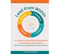 Lead From Within: A 4-session Coaching Programme & Workbook for Leaders