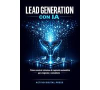 Lead Generation con IA: Cómo construir sistemas de captación automática para negocios y consultores